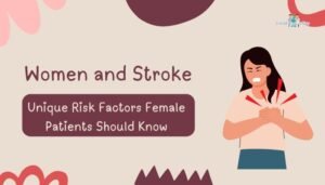 Women and Stroke- Unique Risk Factors Female Patients Should Know