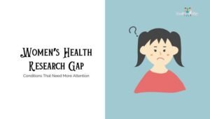Women’s Health Research Gap- Conditions That Need More Attention