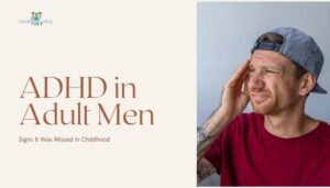 ADHD in Adult Men: Signs It Was Missed in Childhood