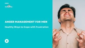 Anger Management for Men: Healthy Ways to Cope with Frustration