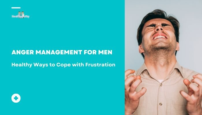 Anger Management for Men: Healthy Ways to Cope with Frustration
