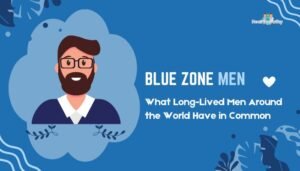 Blue Zone Men: What Long-Lived Men Around the World Have in Common