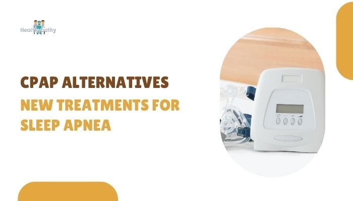 CPAP Alternatives: New Treatments for Sleep Apnea