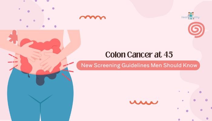 Colon Cancer at 45: New Screening Guidelines Men Should Know