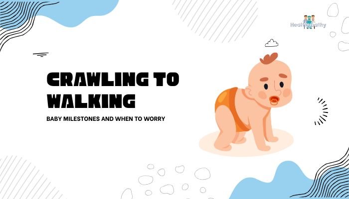 Crawling to Walking: Baby Milestones and When to Worry