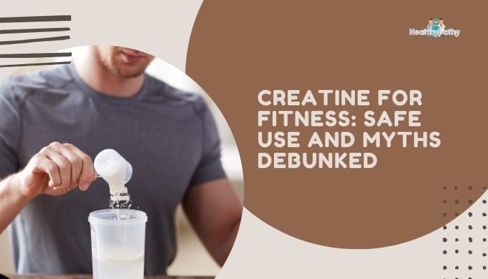 Creatine for Fitness: Safe Use and Myths Debunked