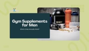 Gym Supplements for Men: Which Ones Actually Work?
