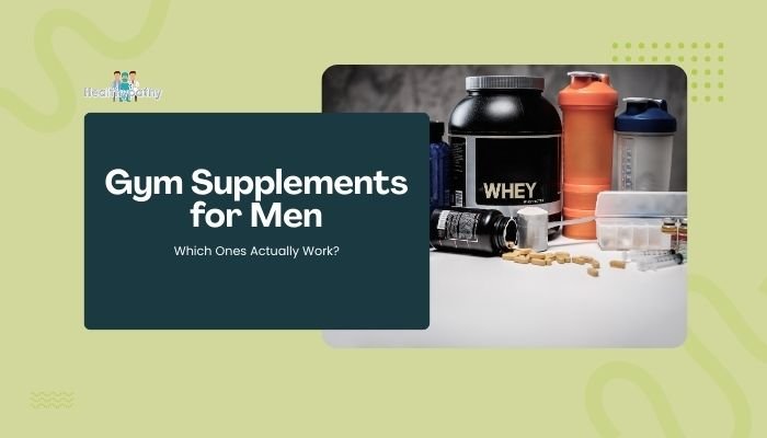 Gym Supplements for Men: Which Ones Actually Work?