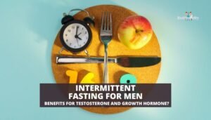 Intermittent Fasting for Men: Benefits for Testosterone and Growth Hormone?