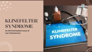 Klinefelter Syndrome: An Oft-Overlooked Cause of Low Testosterone