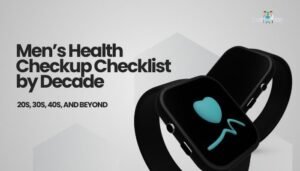 Men’s Health Checkup Checklist by Decade: 20s, 30s, 40s, and Beyond