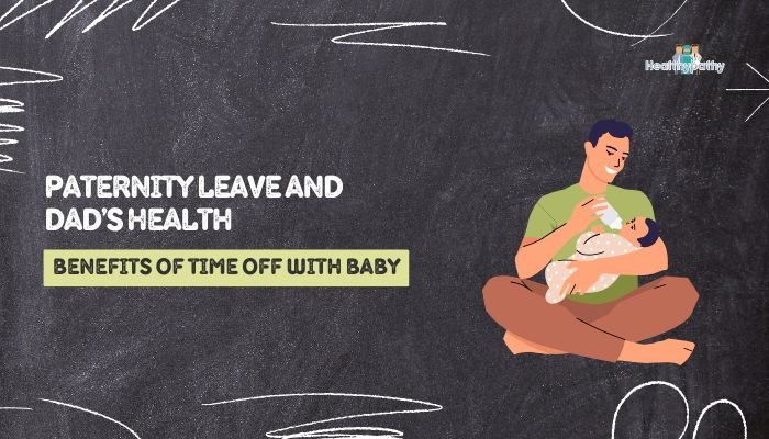 Paternity Leave and Dad’s Health: Benefits of Time Off with Baby