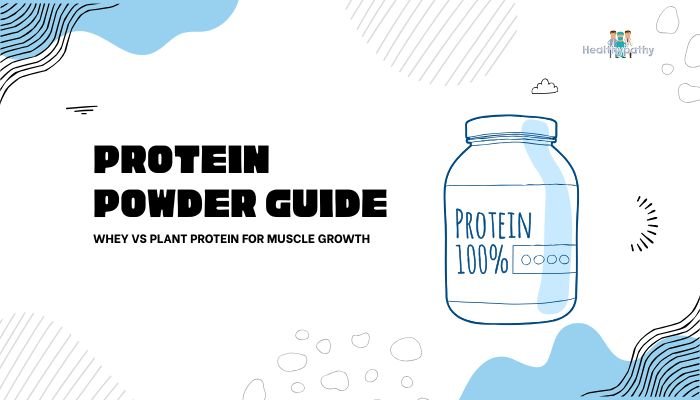 Protein Powder Guide: Whey vs Plant Protein for Muscle Growth