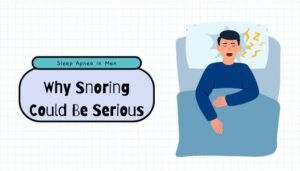 Sleep Apnea in Men: Why Snoring Could Be Serious
