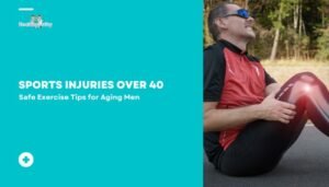 Sports Injuries Over 40: Safe Exercise Tips for Aging Men