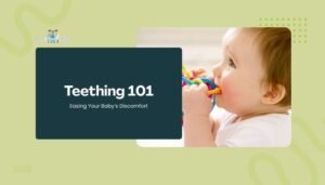 Teething 101: Easing Your Baby’s Discomfort