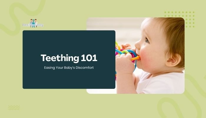 Teething 101: Easing Your Baby’s Discomfort