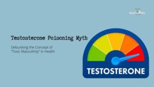 Testosterone Poisoning Myth: Debunking the Concept of “Toxic Masculinity” in Health