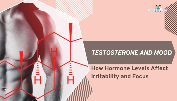 Testosterone and Mood: How Hormone Levels Affect Irritability and Focus