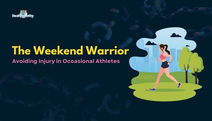 The Weekend Warrior: Avoiding Injury in Occasional Athletes