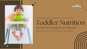 Toddler Nutrition: Getting Picky Eaters to Eat Healthy