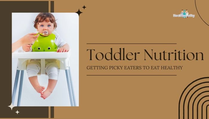 Toddler Nutrition: Getting Picky Eaters to Eat Healthy